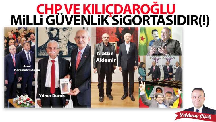 CHP ve Kılıçdaroğlu milli güvenlik sigortasıdır(!)