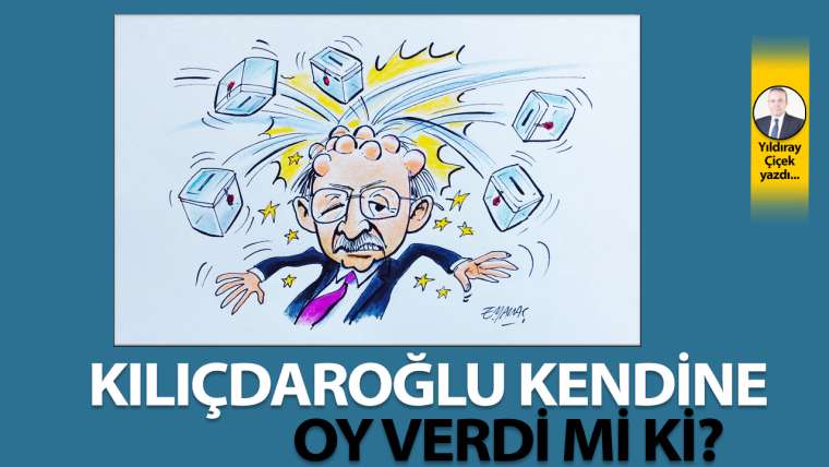 Kılıçdaroğlu kendine oy verdi mi ki?