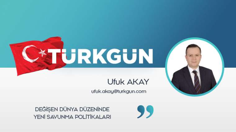 Değişen dünya düzeninde yeni savunma politikaları