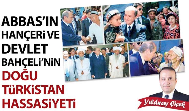 Abbas’ın hançeri ve Devlet Bahçeli’nin Doğu Türkistan hassasiyeti