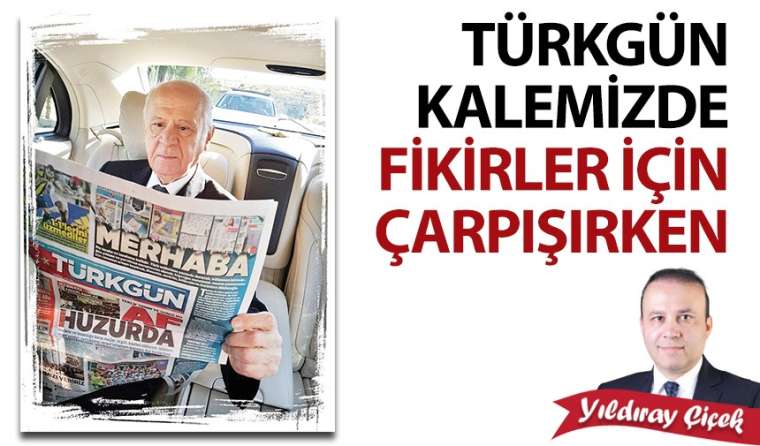 Türkgün kalemizde fikirler için çarpışırken