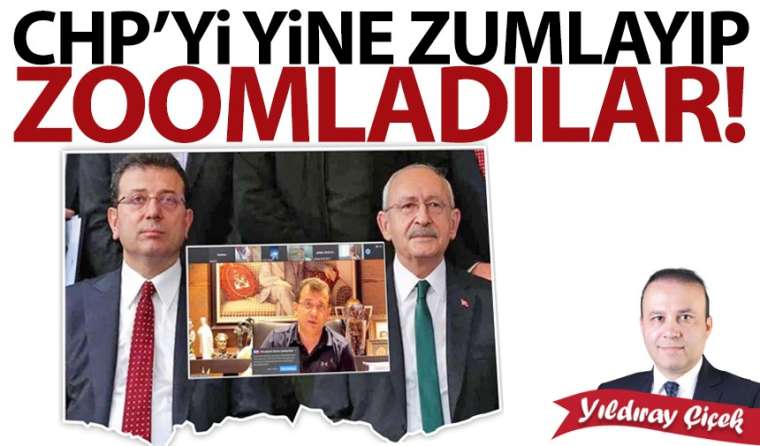 CHP'yi yine zumlayıp zoomladılar!