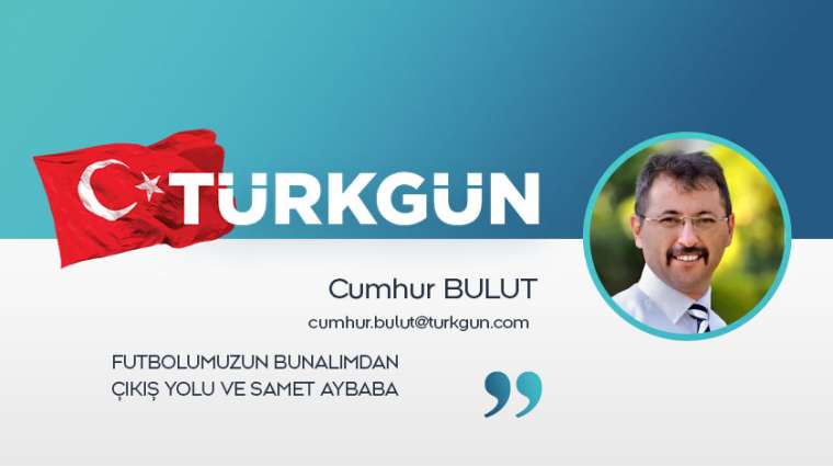 Futbolumuzun bunalımdan çıkış yolu ve Samet Aybaba