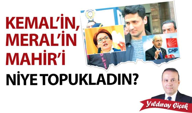 Kemal’in, Meral’in Mahir’i niye topukladın?