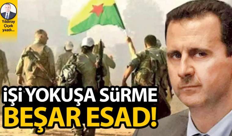 İşi yokuşa sürme Beşar Esad!