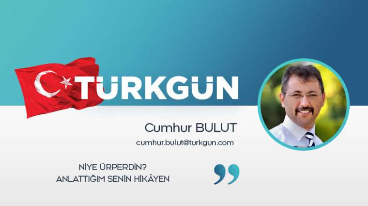 Niye ürperdin? Anlattığım senin hikâyen