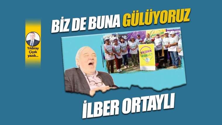 Biz de buna gülüyoruz İlber Ortaylı