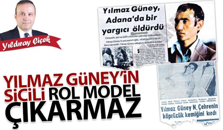 Yılmaz Güney’in sicili rol model çıkarmaz