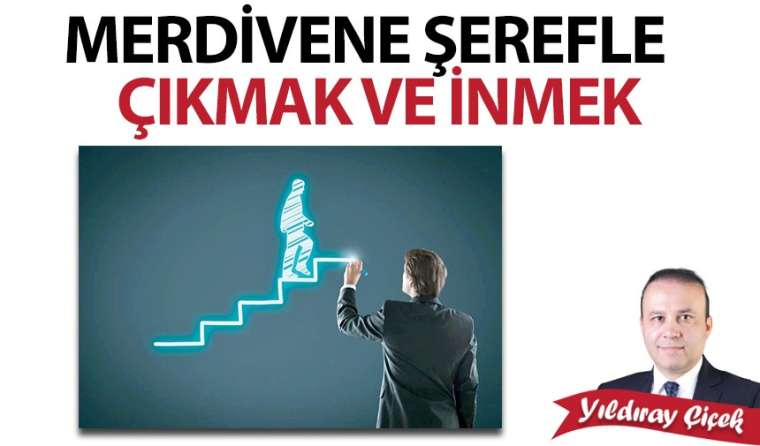 Merdivene şerefle çıkmak ve inmek