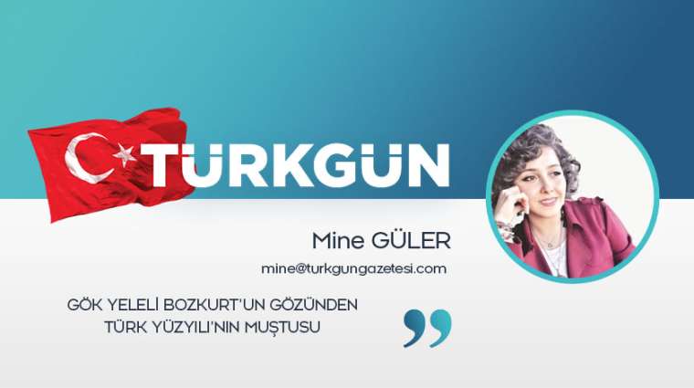 Gök yeleli Bozkurt’un gözünden Türk Yüzyılı’nın muştusu