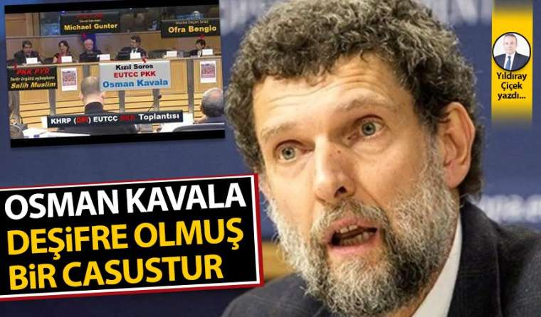 Osman Kavala deşifre olmuş bir casustur