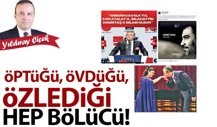 Öptüğü, övdüğü, özlediği hep bölücü!