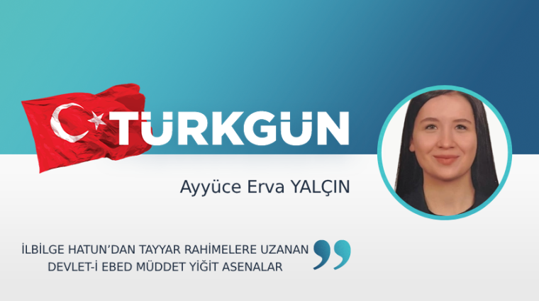 İlbilge Hatun’dan Tayyar Rahimelere uzanan devlet-i ebed müddet yiğit Asenalar