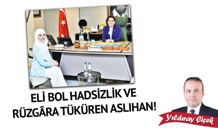 Eli bol hadsizlik ve rüzgâra tüküren Aslıhan!