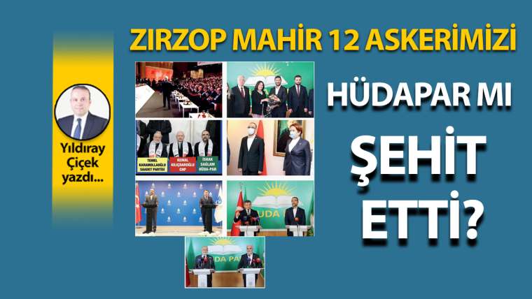 Zırzop Mahir 12 askerimizi HÜDAPAR mı şehit etti?