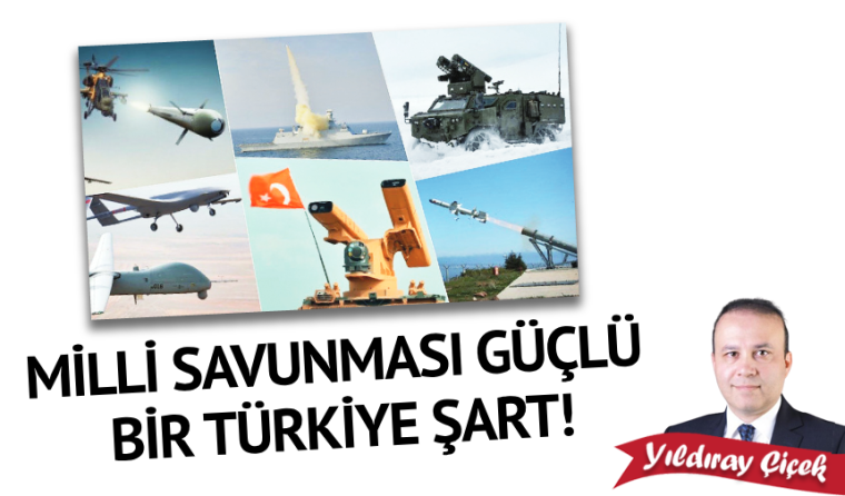 Milli savunması güçlü bir Türkiye şart!