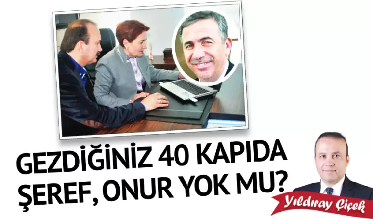 Gezdiğiniz 40 kapıda şeref, onur yok mu?