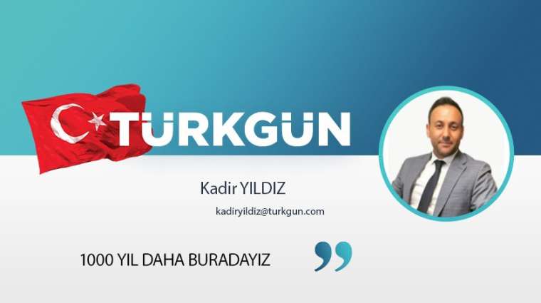 1000 yıl daha buradayız