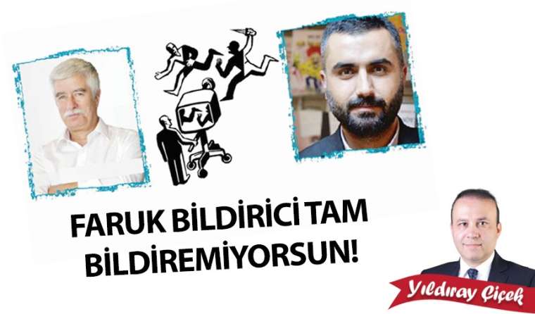 Faruk Bildirici tam bildiremiyorsun!