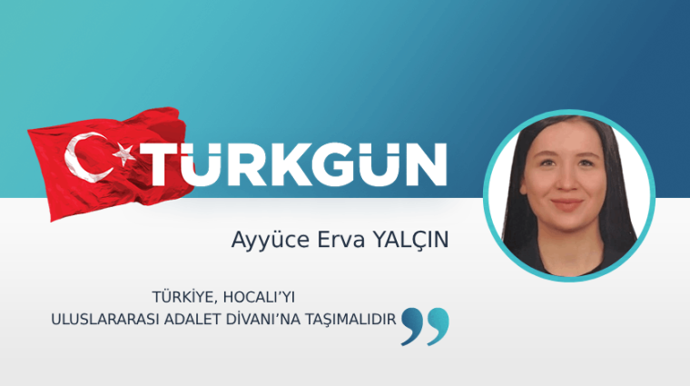 Türkiye, Hocalı’yı Uluslararası Adalet Divanı’na taşımalıdır