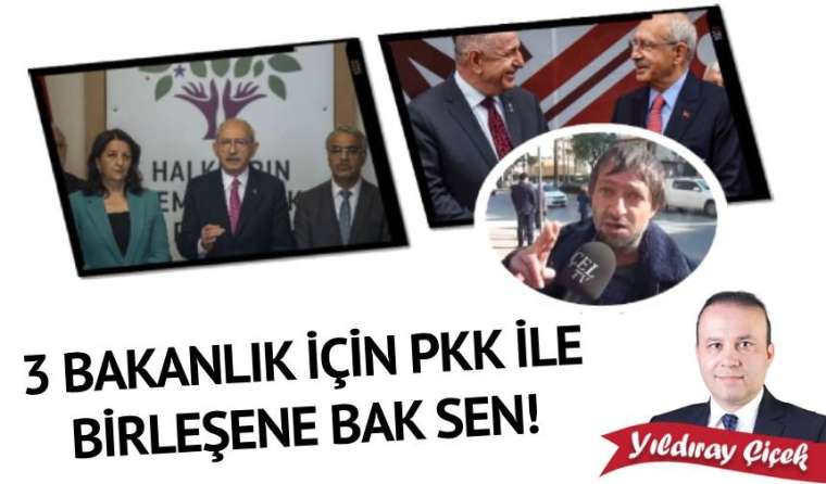 3 bakanlık için PKK ile birleşene bak sen!