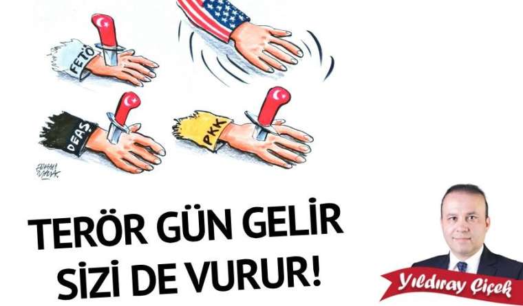 Terör gün gelir sizi de vurur!