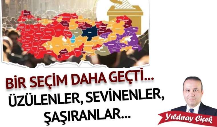 Bir seçim daha geçti… Üzülenler, sevinenler, şaşıranlar…