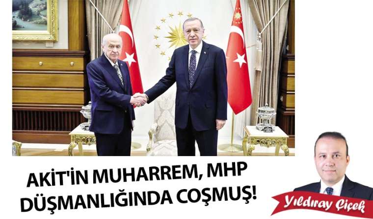 Akit’in Muharrem, MHP düşmanlığında coşmuş!