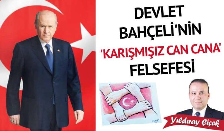 Devlet Bahçeli’nin “karışmışız can cana” felsefesi