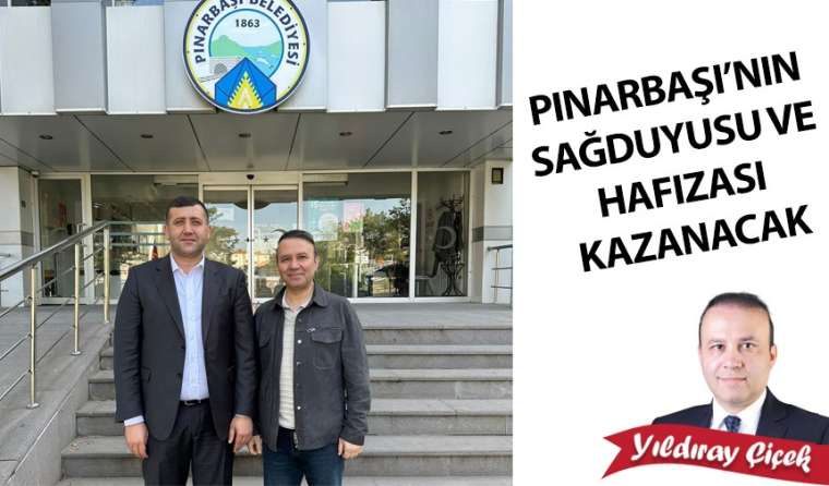 Pınarbaşı’nın sağduyusu ve hafızası kazanacak