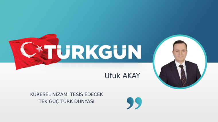 Küresel nizamı tesis edecek tek güç Türk dünyası