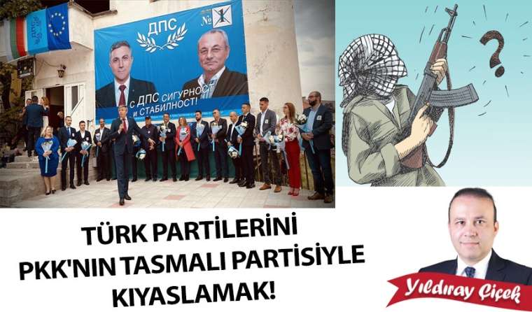 Türk partilerini PKK’nın tasmalı partisiyle kıyaslamak!