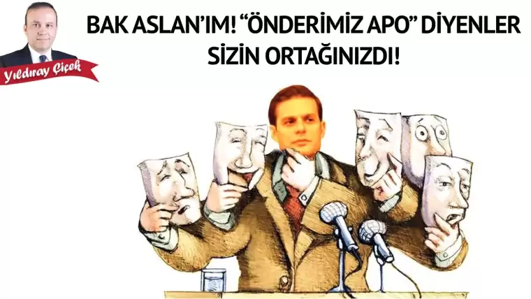 Bak Aslan’ım! “Önderimiz Apo” diyenler sizin ortağınızdı!