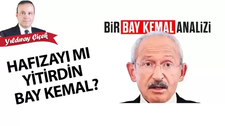 Hafızayı mı yitirdin bay Kemal?