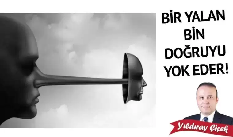 Bir yalan, bin doğruyu yok eder!