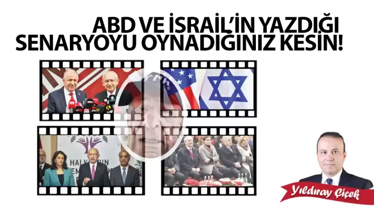 ABD ve İsrail’in yazdığı senaryoyu oynadığınız kesin!