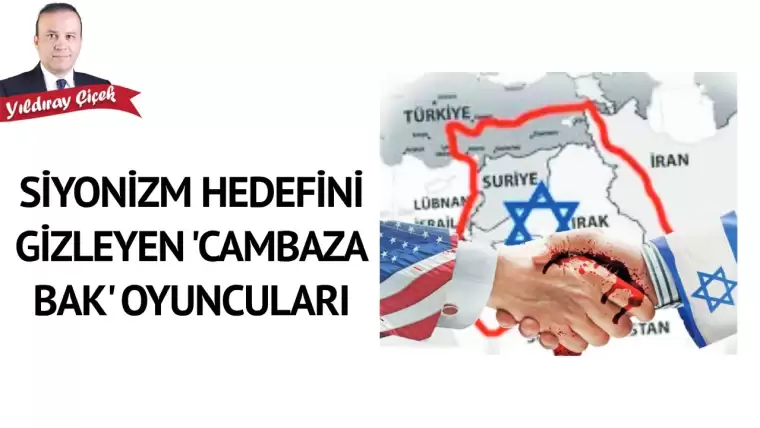 Siyonizm hedefini gizleyen “cambaza bak” oyuncuları