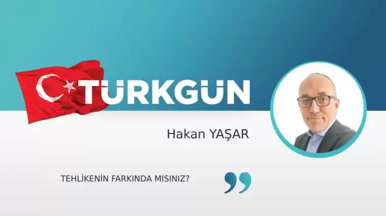 Tehlikenin farkında mısınız?