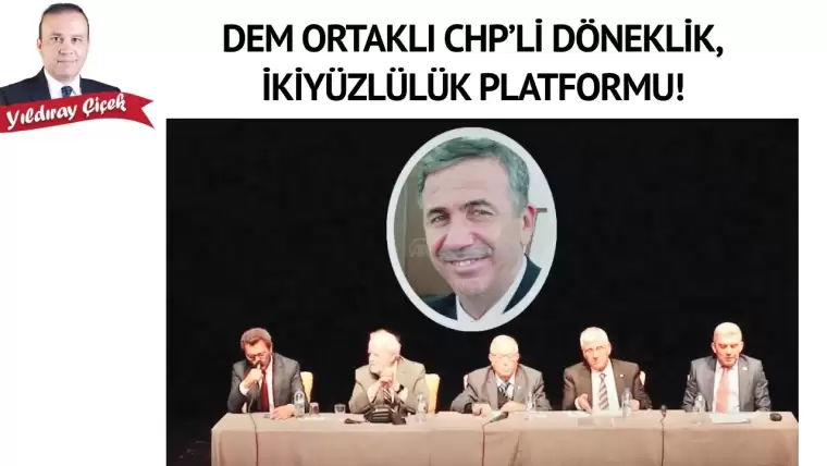 DEM ortaklı CHP’li döneklik, ikiyüzlülük platformu!