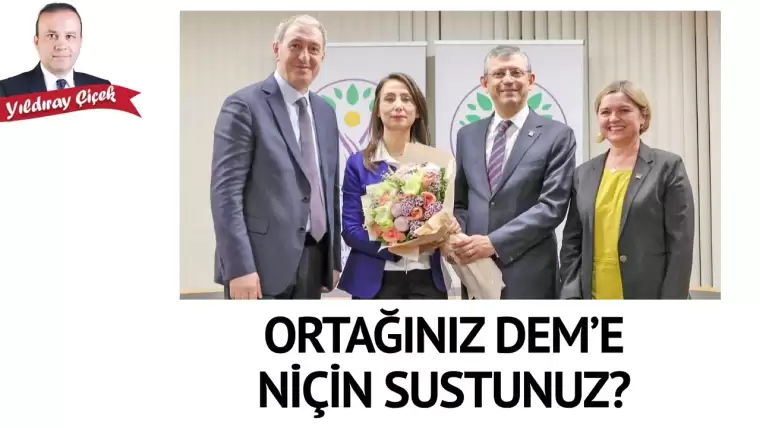 Ortağınız DEM’e niçin sustunuz?