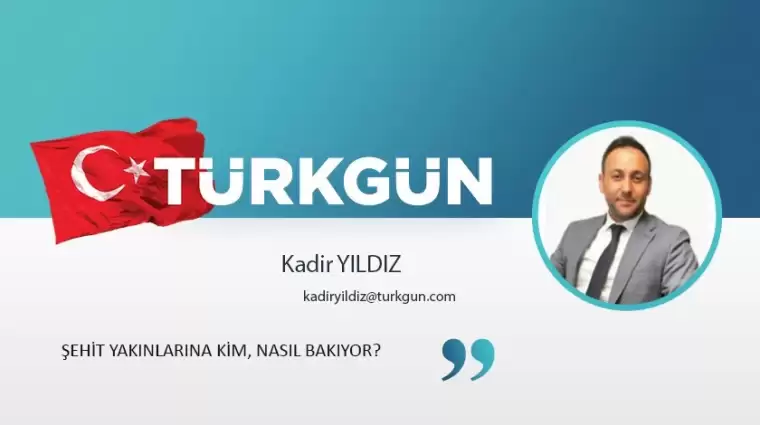 Şehit yakınlarına kim, nasıl bakıyor?