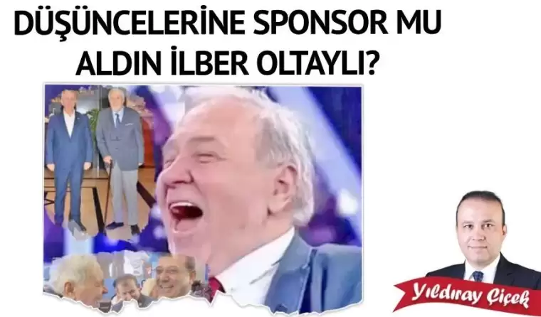 Düşüncelerine sponsor mu aldın İlber Ortaylı?