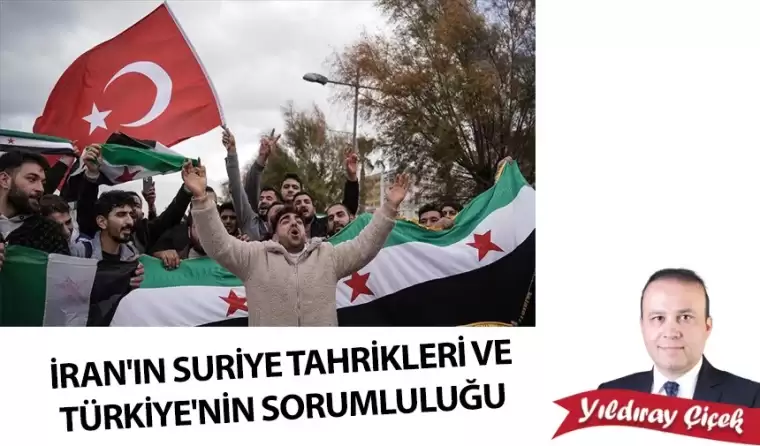 İran’ın Suriye tahrikleri ve Türkiye’nin sorumluluğu