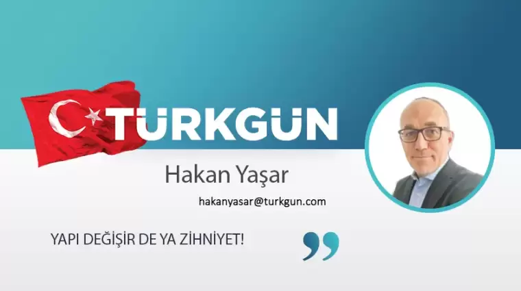 Yapı değişir de ya zihniyet!