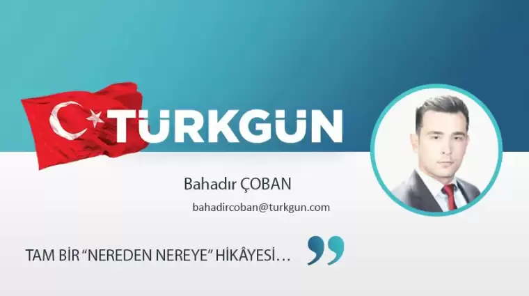 Tam bir “Nereden nereye” hikâyesi…