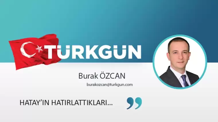 Hatay’ın hatırlattıkları…