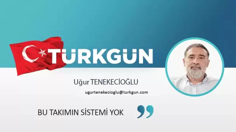 Bu takımın sistemi yok!