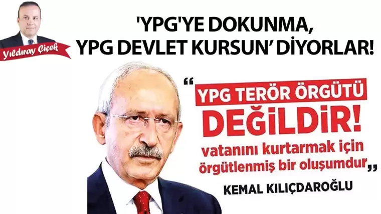 “YPG’ye dokunma, YPG devlet kursun” diyorlar!