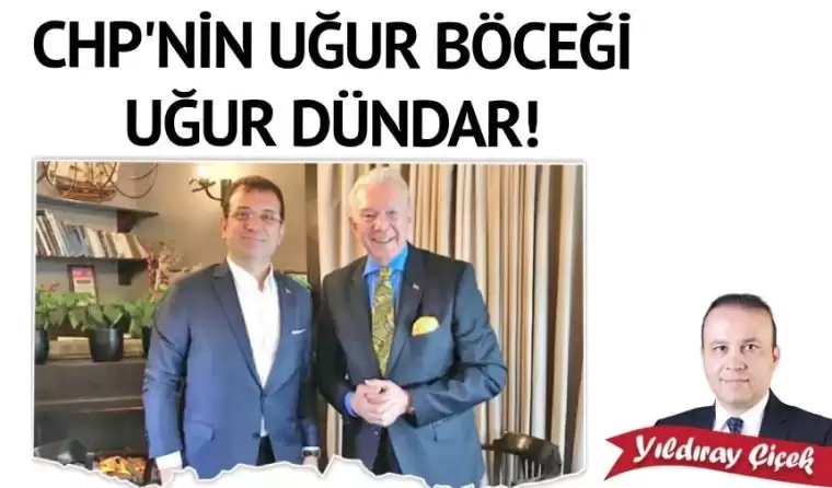 CHP’nin uğur böceği Uğur Dündar!