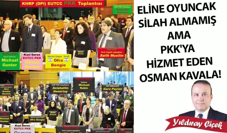 Eline oyuncak silah almamış ama PKK’ya hizmet eden Osman Kavala!